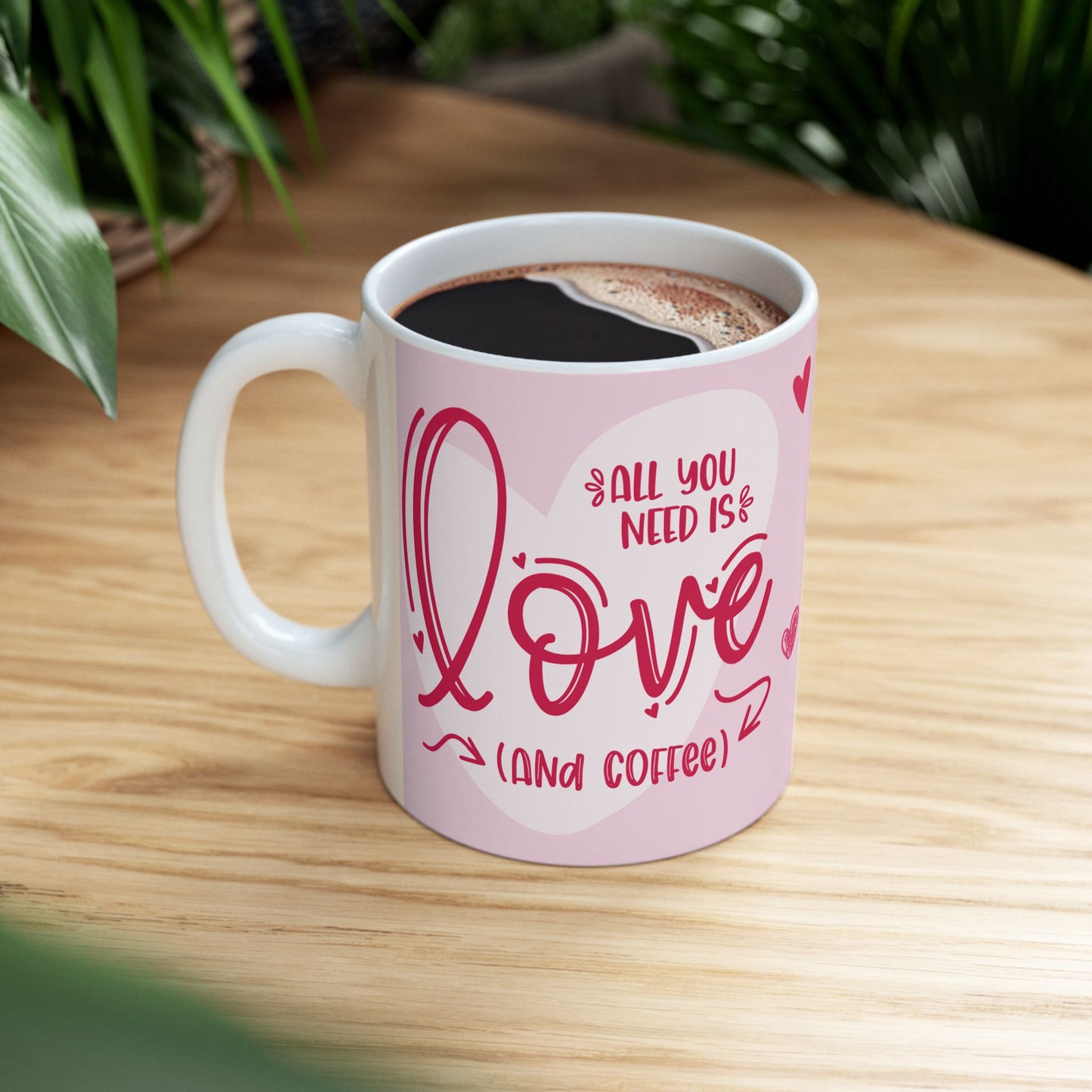 "Love is All You Need...And Coffee!" Ceramic Mug, (11oz, 15oz)