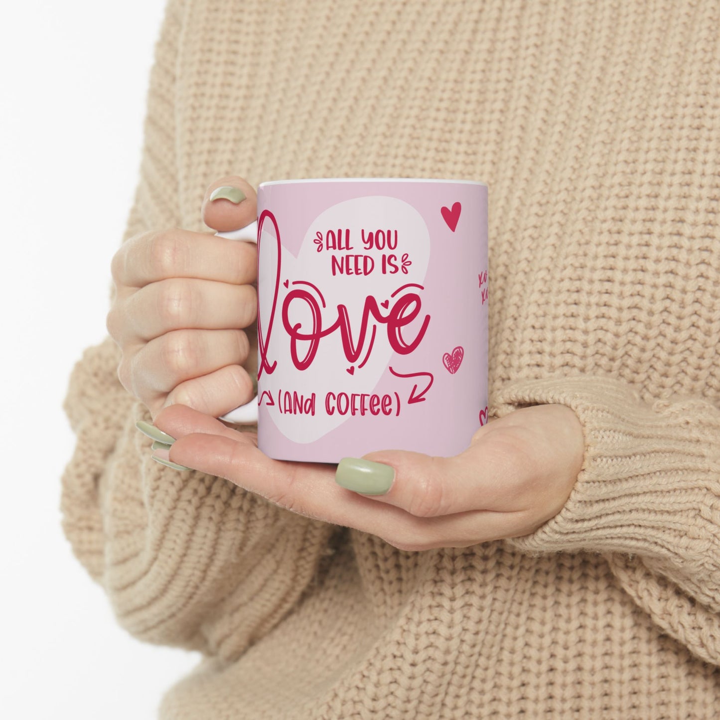 "Love is All You Need...And Coffee!" Ceramic Mug, (11oz, 15oz)