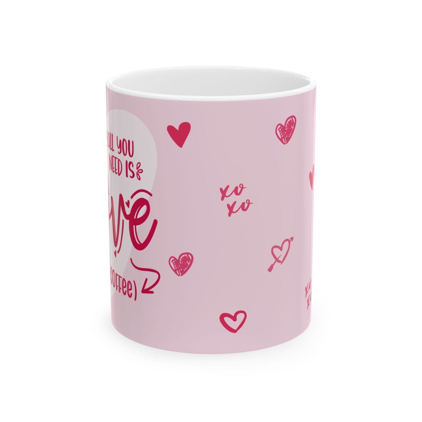 "Love is All You Need...And Coffee!" Ceramic Mug, (11oz, 15oz)